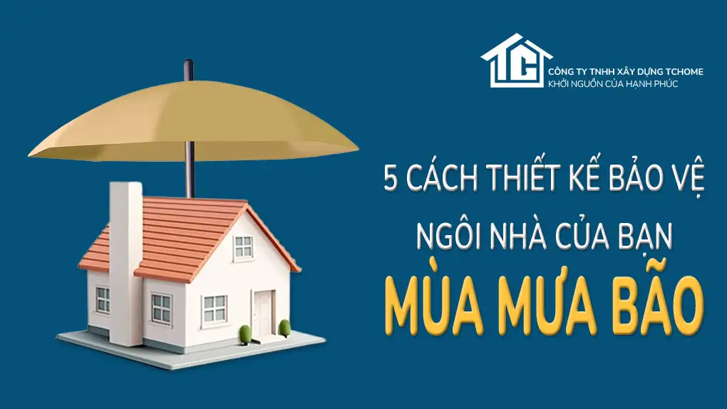 5 cách thiết kế bảo vệ ngôi nhà của bạn mùa mưa bão